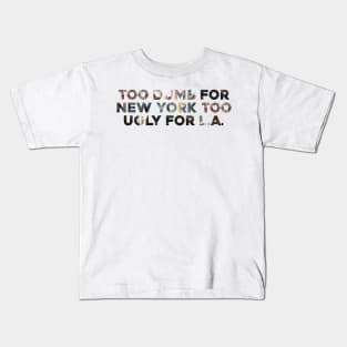 Too Dumb For New York Too Ugly For LA Kids T-Shirt